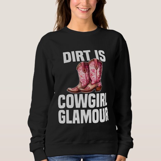 Dirt Is Cowgirl Glamour  Western Horse Riders  7 スウェットシャツ (正面)