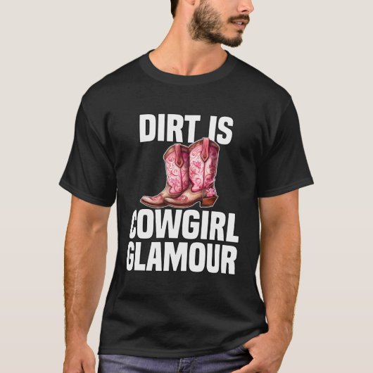 Dirt Is Cowgirl Glamour Western Horse Riders 7 Tシャツ (正面)
