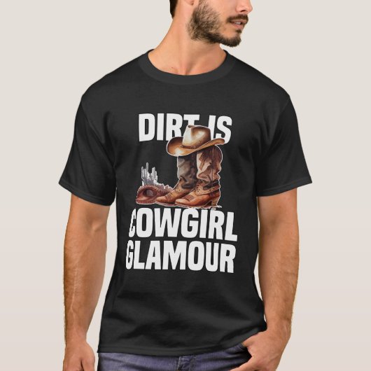 Dirt Is Cowgirl Glamour  Western Horse Riders Tシャツ (正面)