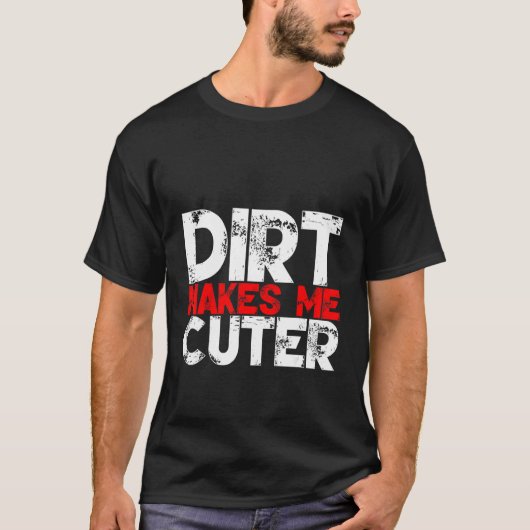 Dirt Makes Me Cuter Tシャツ (正面)