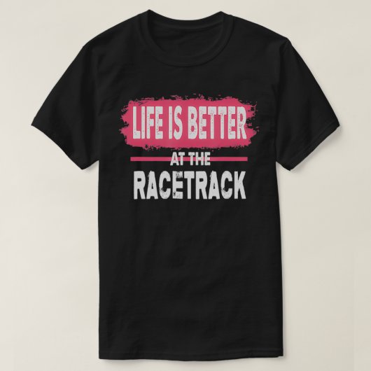 Dirt Track Racing Life Is Better At The Racetrack Tシャツ (デザイン正面)