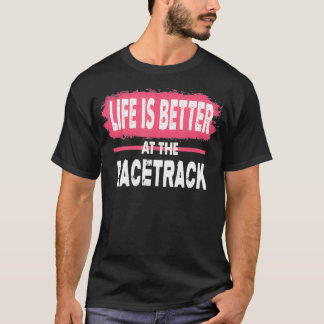 Dirt Track Racing Life Is Better At The Racetrack Tシャツ