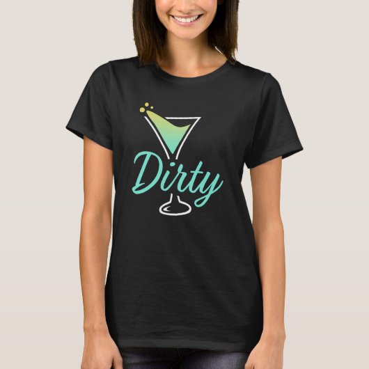 Dirty Dirty Martini Glass Drink Fun Happy Hour 1 Tシャツ (正面)