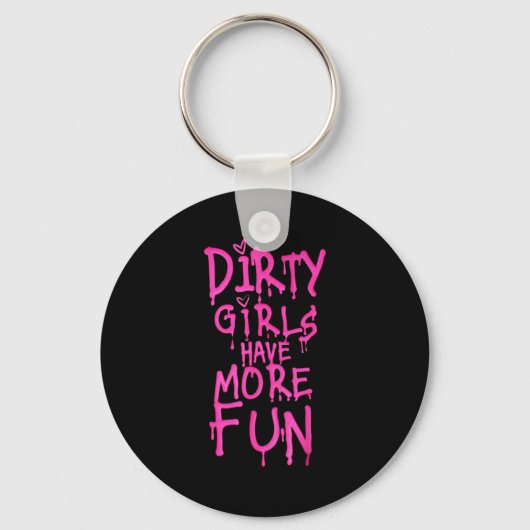 Dirty Girls Have More Fun Funny Quote  キーホルダー (正面)