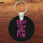 Dirty Girls Have More Fun Funny Quote  キーホルダー (正面)