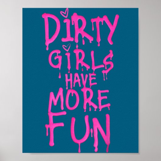 Dirty Girls Have More Fun Funny Quote  ポスター (正面)