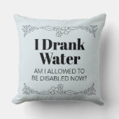 Disability Awareness Humor: I Drank Water クッション (正面)