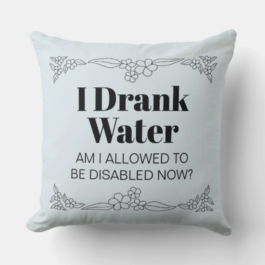 Disability Awareness Humor: I Drank Water クッション (正面)