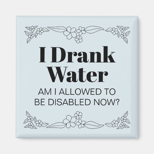 Disability Awareness Humor: I Drank Water マグネット (正面)