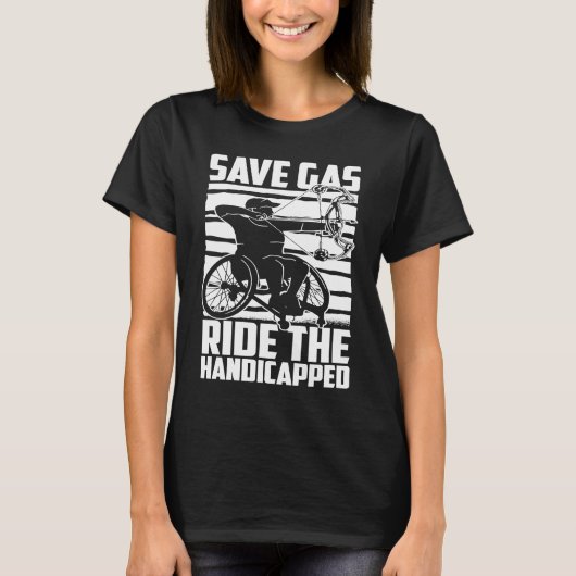 Disability Hilarious Handicapped Disabled Wheelcha Tシャツ (正面)