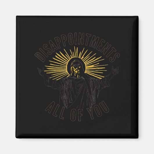 Disapintments All Of You Jesus Christ Sarcastic Ch マグネット (正面)