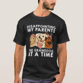 Disappointing My Parents One Granddog At A Time Tシャツ (正面)