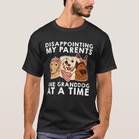 Disappointing My Parents One Granddog At A Time Tシャツ (正面)
