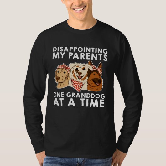 Disappointing My Parents One Granddog At A Time Tシャツ (正面)