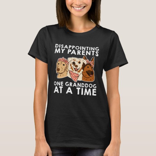 Disappointing My Parents One Granddog At A Time Tシャツ (正面)