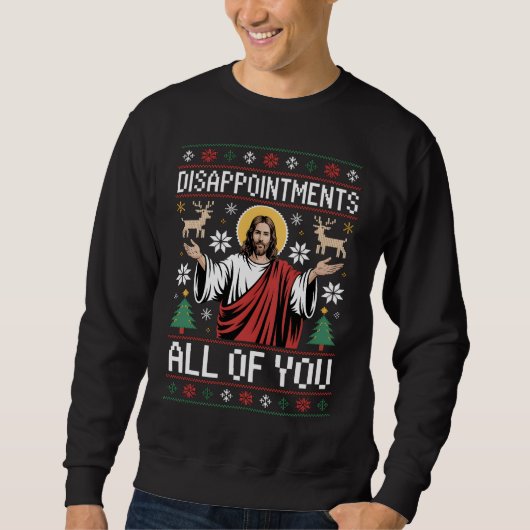 Disappointments All Of You Jesus Ugly Christmas スウェットシャツ (正面)
