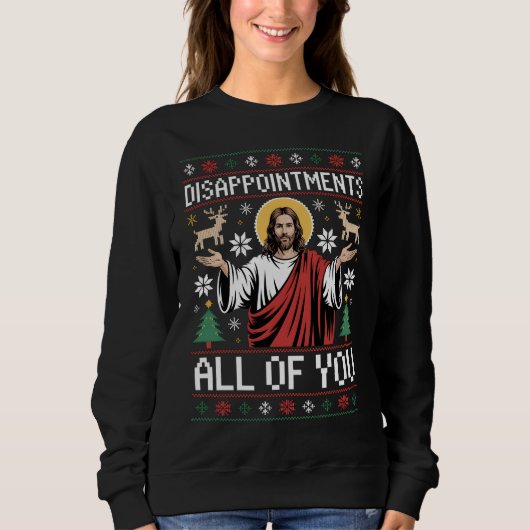 Disappointments All Of You Jesus Ugly Christmas スウェットシャツ (正面)