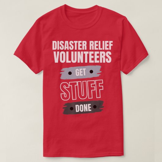 Disaster Relief Volunteers Get Stuff Done Apprecia Tシャツ (デザイン正面)