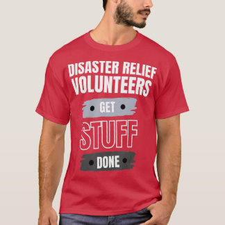 Disaster Relief Volunteers Get Stuff Done Apprecia Tシャツ