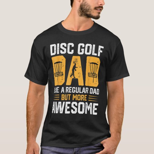 Disc Golf Dad Like A Regular Dad But More Awesome Tシャツ (正面)