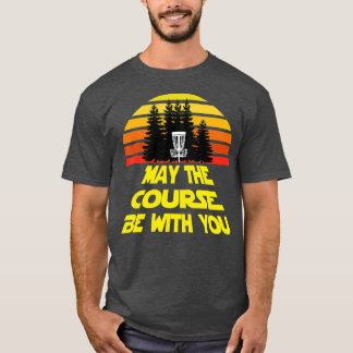 Disc Golf May The Course Be With You Tシャツ