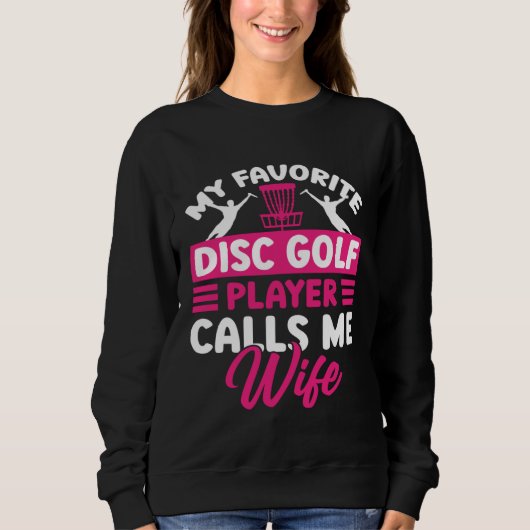 Disc Golf Player Calls Me Wife Golfing Golfer Grap スウェットシャツ (正面)