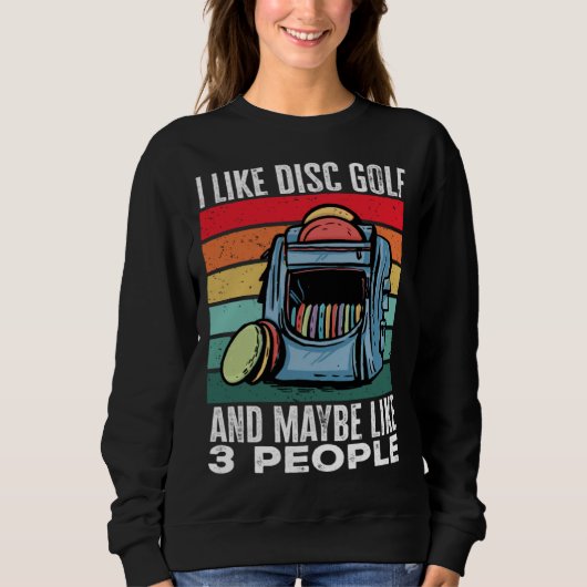 Disc Golf Player I Like Disc Golf And Maybe Like 3 スウェットシャツ (正面)