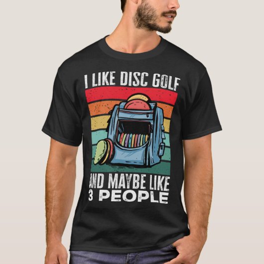 Disc Golf Player I Like Disc Golf And Maybe Like 3 Tシャツ (正面)
