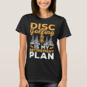 Disc Golfing Is My Retirement Plan Disc Golf Playe Tシャツ (正面)