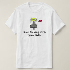#DiscGolfはあなたの球のワイシャツによって遊ぶことをやめます Tシャツ