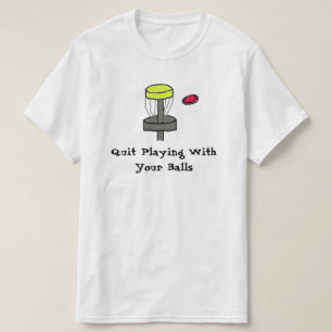 #DiscGolfはあなたの球のワイシャツによって遊ぶことをやめます Tシャツ