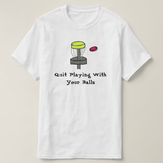#DiscGolfはあなたの球のワイシャツによって遊ぶことをやめます Tシャツ (デザイン正面)