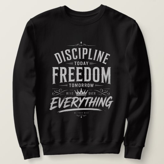 Discipline Today Freedom Tomorrow スウェットシャツ (デザイン正面)