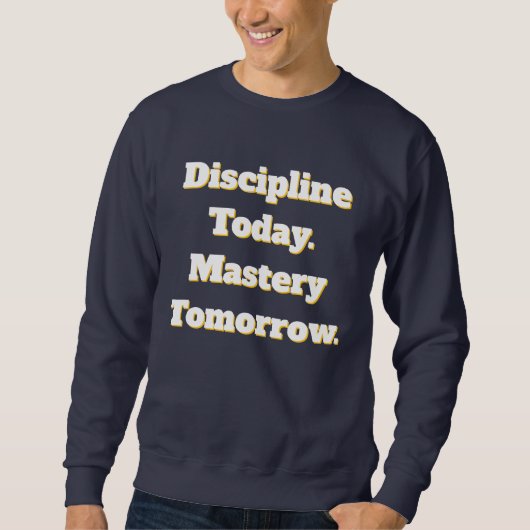 Discipline Today Mastery Tomorrow Sweatshirt スウェットシャツ (正面)