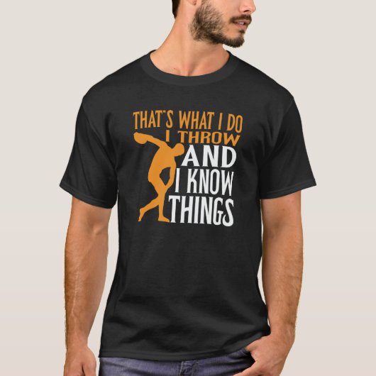 Discus Thrower I Throw & I Know Things Discus Thro Tシャツ (正面)