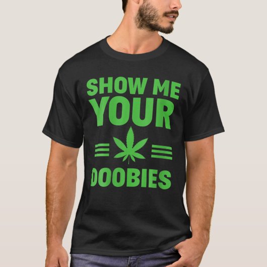 Dispensary Show Me Your Doobies Funny Weed Smoker Tシャツ (正面)