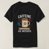 Dispense As Needed Funny Pharmacist Coffee Tシャツ (デザイン正面)