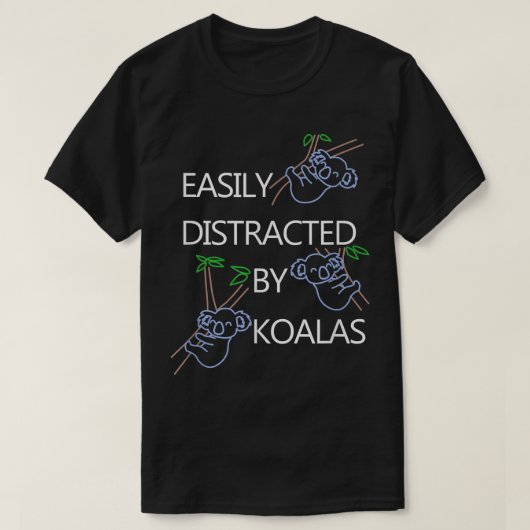 Distracted by Koalas Funny Saying Bear  Tシャツ (デザイン正面)