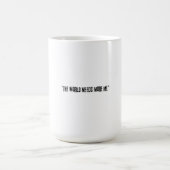Distressed Black Text "THE WORLD NEEDS MORE ME" on コーヒーマグカップ (中央)