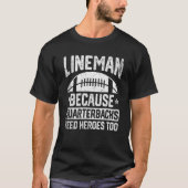 Distressed Lineman Because Quarterbacks Need Heroe Tシャツ (正面)