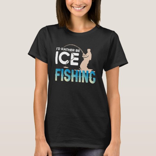 Distressed Quote I'd Rather Be Ice Fishing Fisherm Tシャツ (正面)