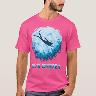 Dive Deeper Aquatic Scuba Diver Illustration Divin Tシャツ