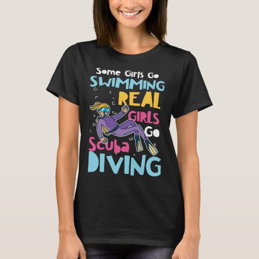 Diver Girls Some Go Swimming Real Girls Go Scuba D Tシャツ (正面)