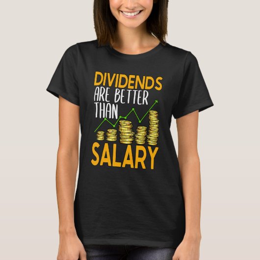 Dividends Are Better Than Salary Stock Investor 1 Tシャツ (正面)