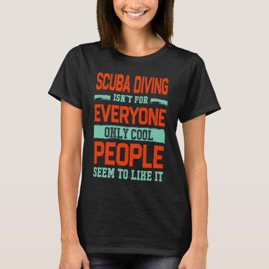 Diving Isnt For Everyone Diver  Dive Humor Tシャツ (正面)