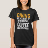 Diving Solves My Problems Coffee   Scuba Diving Me Tシャツ (正面)