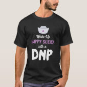 DNP Doctor Happy Sleep Nursing Practice RN Nurse D Tシャツ (正面)