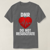 DNR Do not Resuscitate shirt for a DNR order  Tシャツ (デザイン正面)