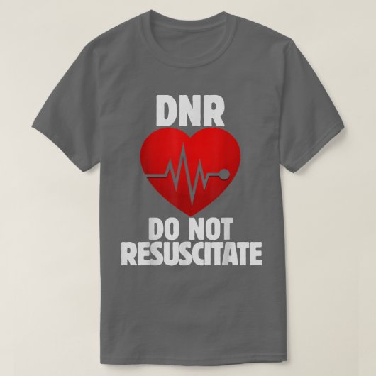 DNR Do not Resuscitate shirt for a DNR order  Tシャツ (デザイン正面)