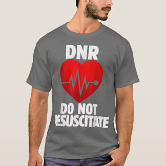 DNR Do not Resuscitate shirt for a DNR order  Tシャツ